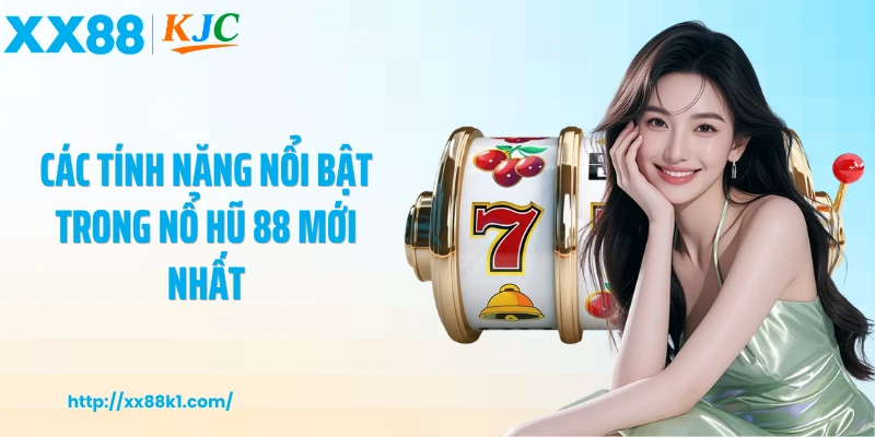Các tính năng nổi bật trong nổ hũ 88 mới nhất