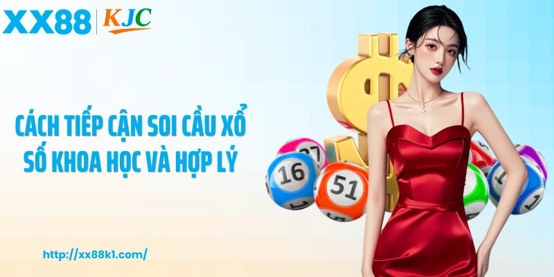 Cách tiếp cận soi cầu xổ số khoa học và hợp lý