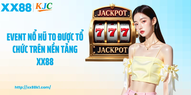 Event nổ hũ to được tổ chức trên nền tảng XX88
