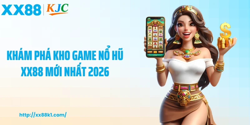Khám phá kho game nổ hũ XX88 mới nhất 2026