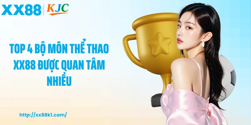 Top 4 bộ môn thể thao XX88 được quan tâm nhiều